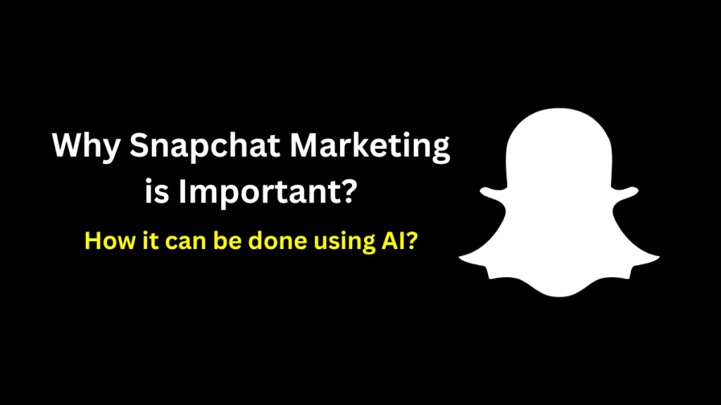 Why Snapchat marketing is important for businesses targeting engaged Gen Z and younger audiences