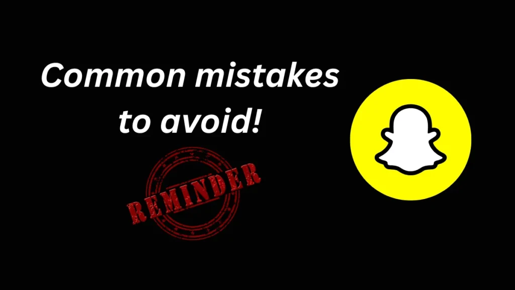 Common mistakes to avoid when creating a Snapchat marketing strategy and advertising campaign